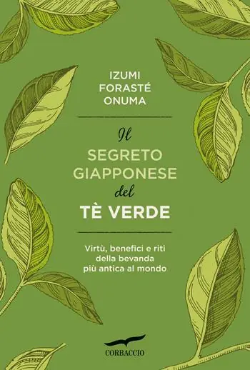 Prezzo Conveniente Il segreto giapponese del tè verde. Virtù, benefici e riti della bevanda più antica al mondo