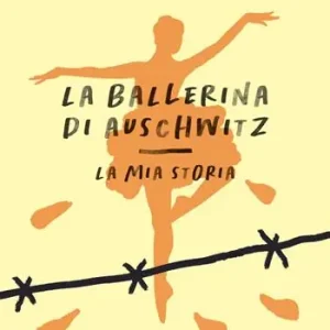 La ballerina di Auschwitz. La mia storia Spedito Oggi
