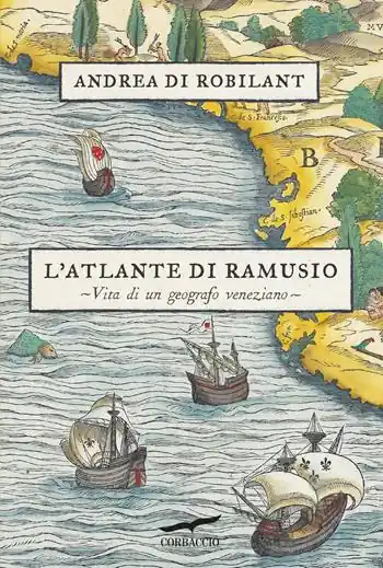 L‘atlante di Ramusio. Vita di un geografo veneziano Non Perdere