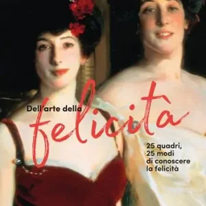 A Buon Prezzo Dell‘arte della felicità. 25 quadri, 25 modi per conoscere la felicità