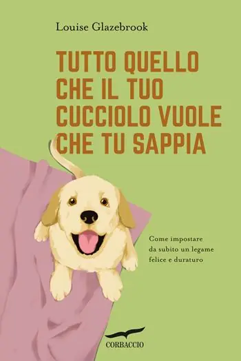 Più Venduto Tutto quello che il tuo cucciolo vuole che tu sappia