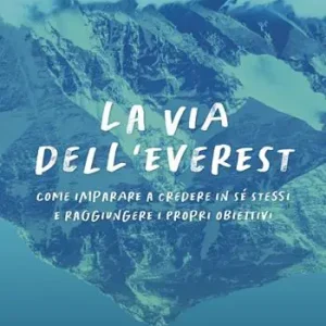La via dell‘Everest. Come imparare a credere in sé stessi e raggiungere i propri obiettivi Soddisfatti O Rimborsati