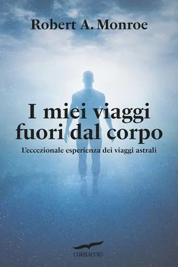 I miei viaggi fuori dal corpo. L‘eccezionale esperienza dei viaggi astrali Prezzo Conveniente