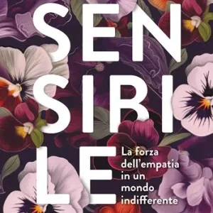 Sensibile. La forza dell‘empatia in un mondo indifferente Occasione
