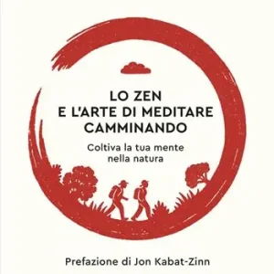 Ordina Subito Lo zen e l‘arte di meditare camminando