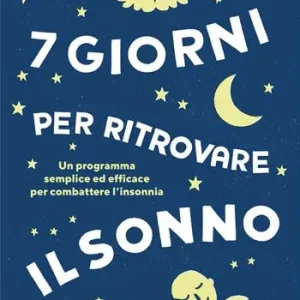 Vendita Finale 7 giorni per ritrovare il sonno. Un programma semplice ed efficace per combattere l‘insonnia