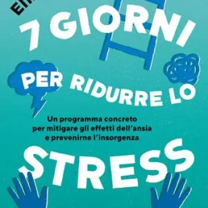 7 giorni per ridurre lo stress. Un programma concreto per mitigare gli effetti dell‘ansia e prevenirne l‘insorgenza Più Venduto