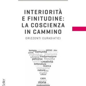 Nuova Collezione Interiorità e finitudine la coscienza in cammino. Orizzonti eurasiatici