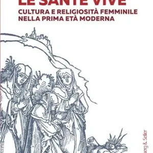 Affare Le sante vive. Cultura e religiosità femminile nella prima età moderna