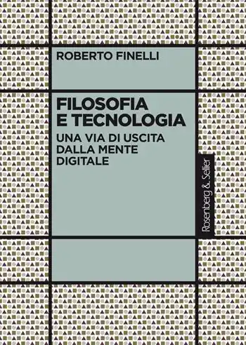 Filosofia e tecnologia. Una via di uscita dalla mente digitale Subito Disponibile