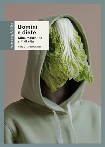 Uomini e diete. Cibo, maschilità, stili di vita Ultime Pezzi