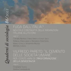 Quaderni di sociologia (2021). Vol. 86 Fuga dall‘Italia? Novità e continuità delle migrazioni italiane all‘estero-Vilfredo Pareto «Il cemento delle società umane». Per i cento anni di «Trasformazione della democrazia» Non Perdere