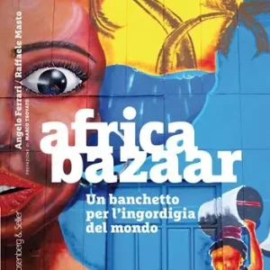 Saldi Africa bazaar. Un banchetto per l‘ingordigia del mondo