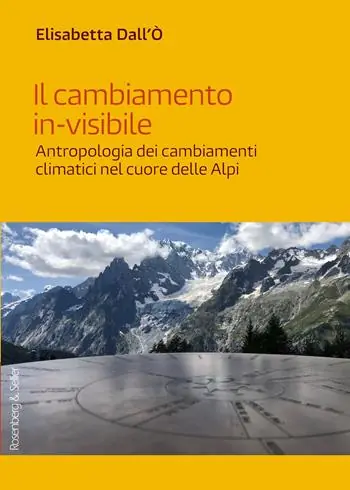 Il cambiamento in-visibile. Antropologia dei cambiamenti climatici nel cuore delle Alpi Consegna Rapida