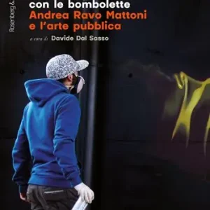 Il pittore con le bombolette. Andrea Ravo Mattoni e l‘arte pubblica Economico