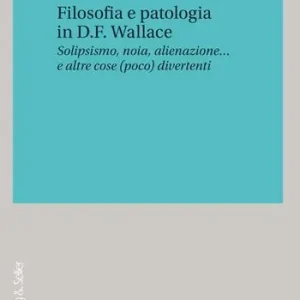Direttamente Dal Produttore Filosofia e patologia in D. F. Wallace. Solipsismo, noia, alienazione… e altre cose (poco) divertenti