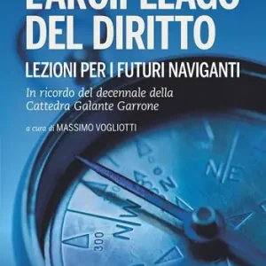 L‘arcipelago del diritto. Lezioni per i futuri naviganti. In ricordo del decennale della cattedra Galante Garrone Scelto Dai Clienti