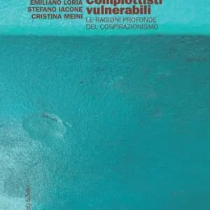 Affare Complottisti vulnerabili. Le ragioni profonde del cospirazionismo