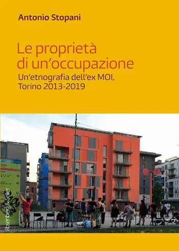 Le proprietà di un‘occupazione. Un‘etnografia dell‘ex MOI, Torino 2013-2019 Reso Gratuito