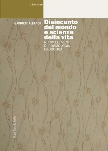 Disincanto del mondo e scienze della vita. Nuovi elementi di cosmologia filosofica Sconto