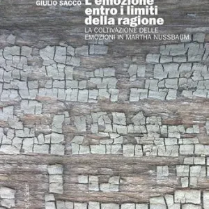 L‘emozione entro i limiti della ragione. La coltivazione delle emozioni in Martha Nussbaum Occasione