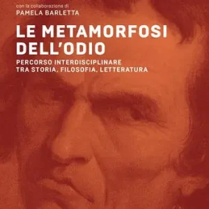 Economico Le metamorfosi dell‘odio. Percorso interdisciplinare tra storia, filosofia, letteratura