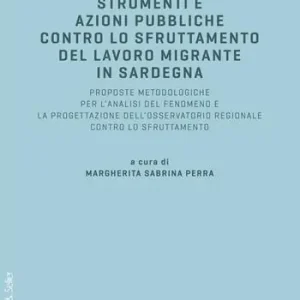 Strumenti e azioni pubbliche contro lo sfruttamento del lavoro migrante in Sardegna. Proposte metodologiche per l‘analisi del fenomeno e la progettazione dell‘osservatorio regionale contro lo sfruttamento Offerta