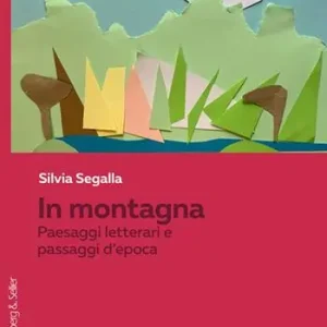 In montagna. Paesaggi letterari e passaggi d‘epoca Affare