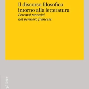 Offerta Lampo Il discorso filosofico intorno alla letteratura. Percorsi teoretici nel pensiero francese