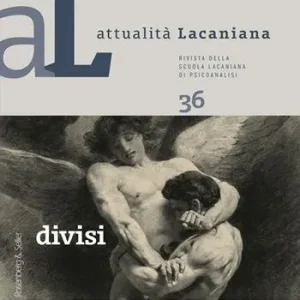 Attualità lacaniana. Rivista della Scuola Lacaniana di Psicoanalisi (2024). Vol. 36 Divisi Pagamento Sicuro