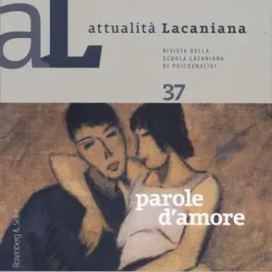 Attualità lacaniana. Rivista della Scuola Lacaniana di Psicoanalisi. Vol. 37 Parole d‘amore Super Prezzo