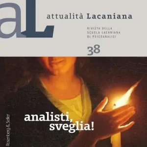 Attualità lacaniana. Rivista della Scuola Lacaniana di Psicoanalisi. Vol. 38 Analisti, sveglia! Compra Online