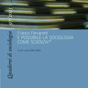 Quaderni di sociologia (2025). Vol. 97 Franco Ferrarotti, «È possibile la sociologia come scienza?». Scritti scelti (1951-1960) Ordina Subito