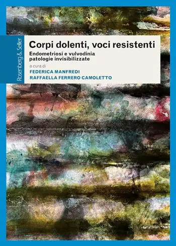 Novità Corpi dolenti, voci resistenti. Endometriosi e vulvodinia patologie invisibilizzate