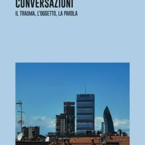 A Buon Prezzo Tecniche delle conversazioni. Il trauma, l‘oggetto, la parola (2021). Vol. 1