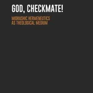 God, Checkmate! Midrashic Hermeneutics as Theological Medium Professionale