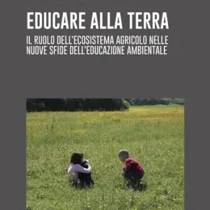 Compra Online Educare alla terra. Il ruolo dell‘ecosistema agricolo nelle nuove sfide dell‘educazione ambientale