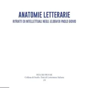Anatomie letterarie. Ritratti di intellettuali negli «Elogia» di Paolo Giovio Compra Adesso