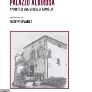Solo Oggi Palazzo Albirosa. Appunti di una storia di famiglia