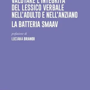 Valutare l‘integrità del lessico verbale nell‘adulto e nell‘anziano. La batteria SMAAV Prezzo Ridotto