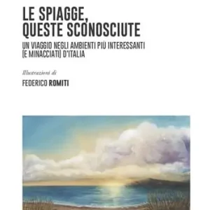 Economico Le spiagge, queste sconosciute. Un viaggio negli ambienti più interessanti (e minacciati) d‘Italia