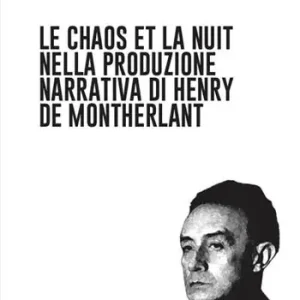 Le chaos et la nuit nella produzione narrativa di Henry de Montherlant Ultima Occasione