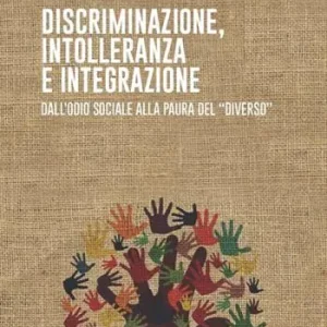 Discriminazione, intolleranza e integrazione. Dall‘odio sociale alla paura del «diverso» Offerta Del Giorno