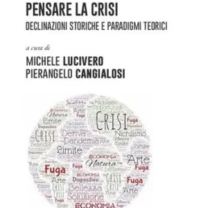 Pensare la crisi. Declinazioni storiche e paradigmi teorici Must-Have