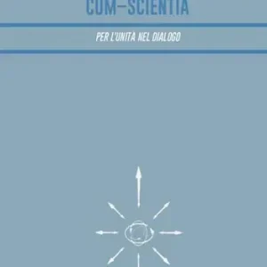 Offerta Speciale Cum-scientia. Per l‘unità nel dialogo. Rivista semestrale di filosofia teoretica (2021). Vol. 6