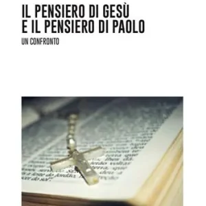 Ultime Pezzi Il pensiero di Gesù e il pensiero di Paolo. Un confronto