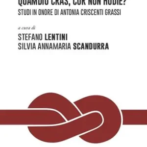 Quamdiu cras, cur non hodie? Studi in onore di Antonia Criscenti Grassi. Opera completa Prezzo Di Fabbrica