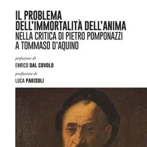 Consegna Rapida Il problema dell‘immortalità dell‘anima nella critica di Pietro Pomponazzi a Tommaso d‘Aquino