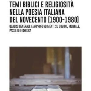 Più Venduto Temi biblici e religiosità nella poesia italiana del Novecento (1900-1980). Quadro generale e approfondimenti su Govoni, Montale, Pasolini e Rebora