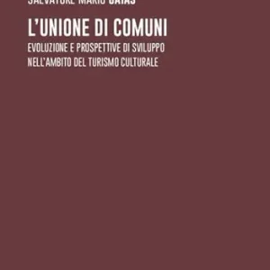 Esclusivo L‘unione di comuni. Evoluzione e prospettive di sviluppo nell‘ambito del turismo culturale